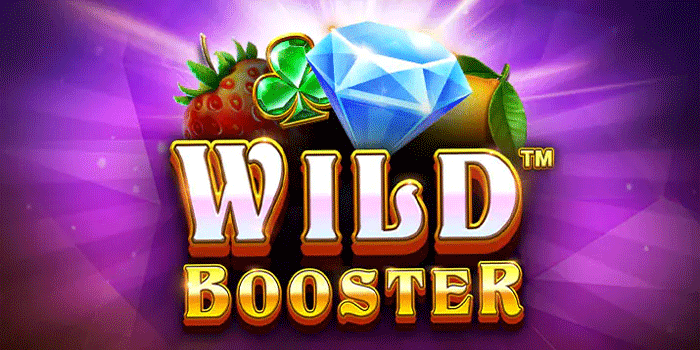Panduan Strategi Main Slot Wild Booster Untuk Keuntungan Maksimal